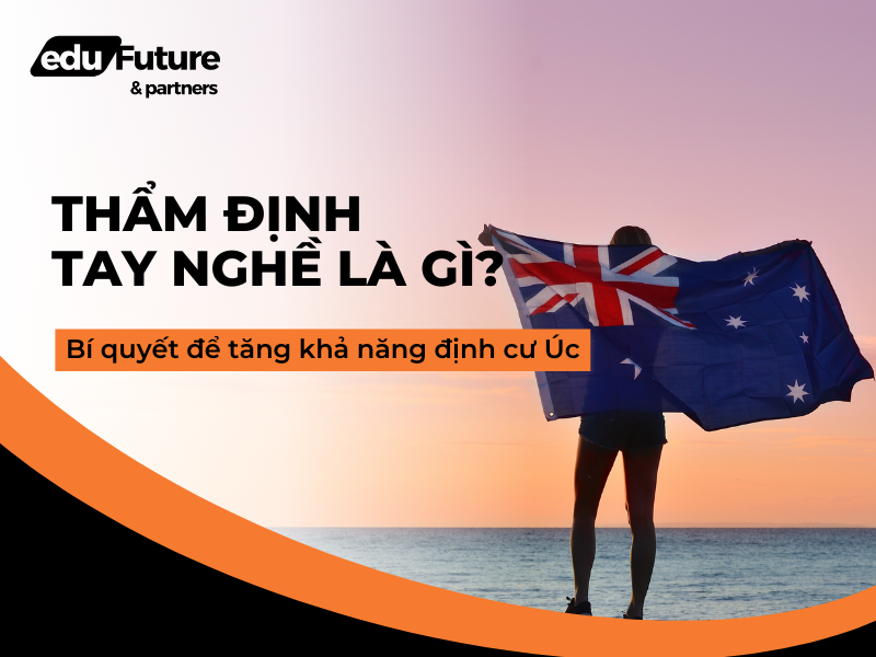 Thẩm định tay nghề là gì? Bí quyết để tăng khả năng định cư Úc