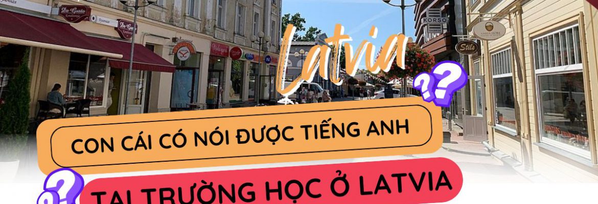 Con cái có được nói tiếng Anh tại trường học ở Latvia