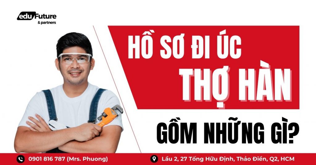 Skills in Demand visa - Hồ sơ đi Úc ngành Thợ hàn gồm những gì