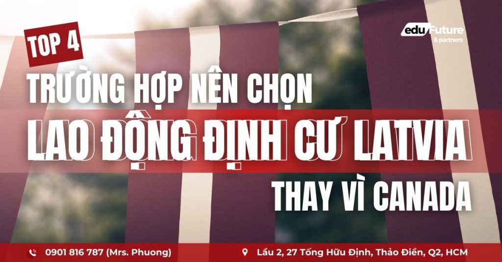 Top 4 trường hợp nên chọn lao động định cư Latvia thay vì Canada