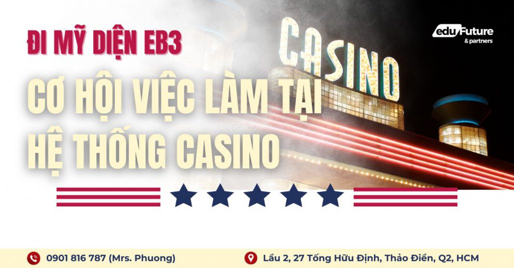 Đi Mỹ diện EB3 - Cơ hội làm việc ổn định tại hệ thống Casino
