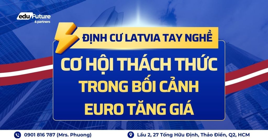 Định cư Latvia diện tay nghề – Cơ hội, thách thức trong bối cảnh Euro tăng giá