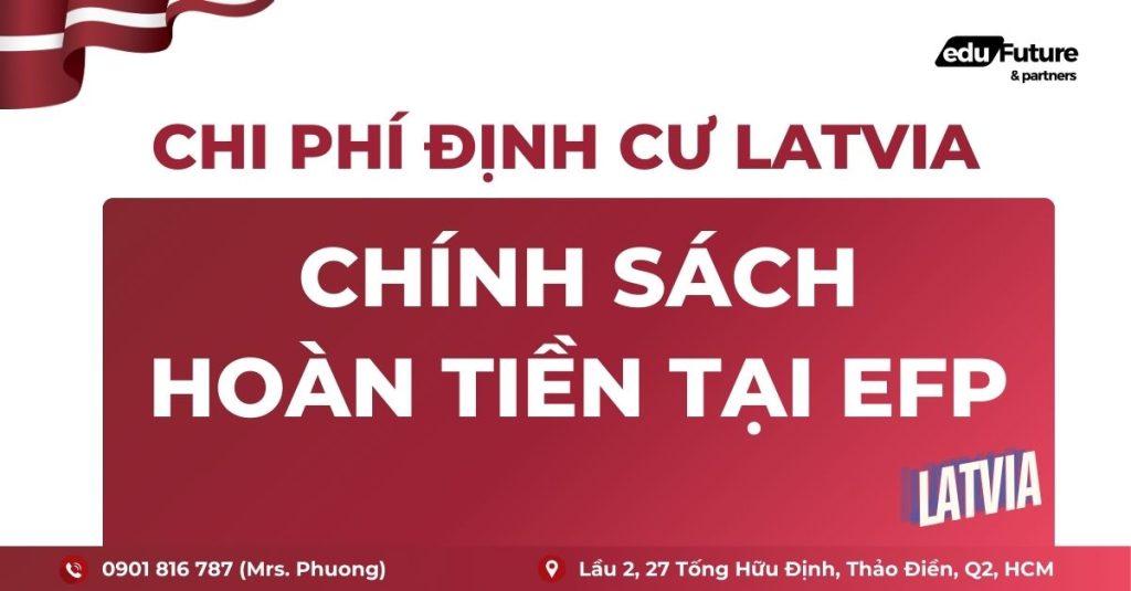 Chi phí định cư Latvia - Chính sách hoàn tiền ưu đãi tại EFP