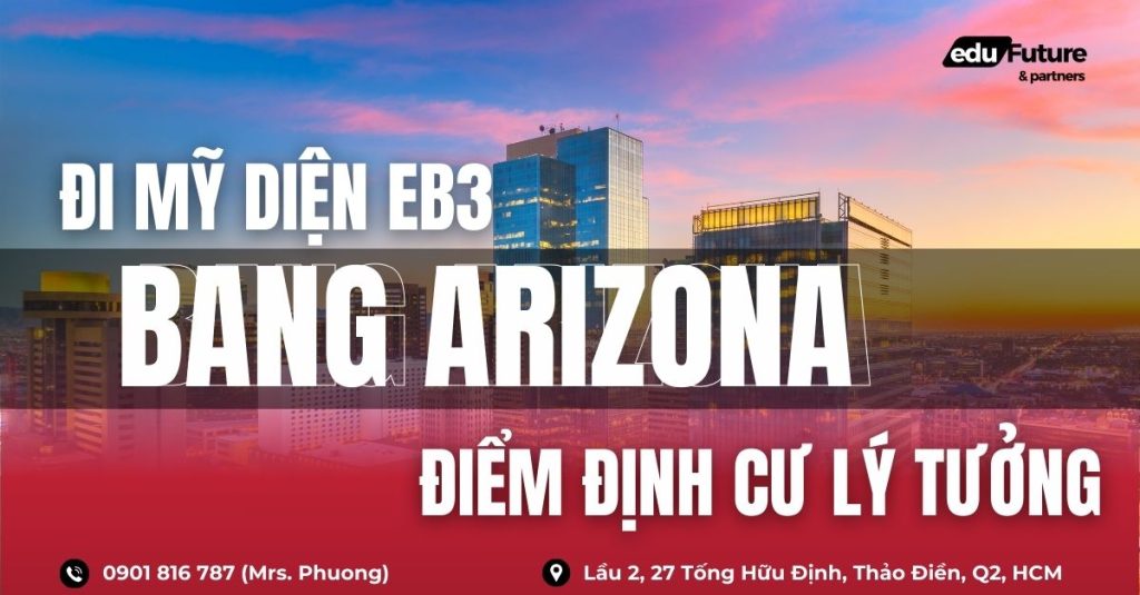 Đi Mỹ diện EB3 bang Arizona - Điểm định cư lý tưởng dành cho gia đình Việt
