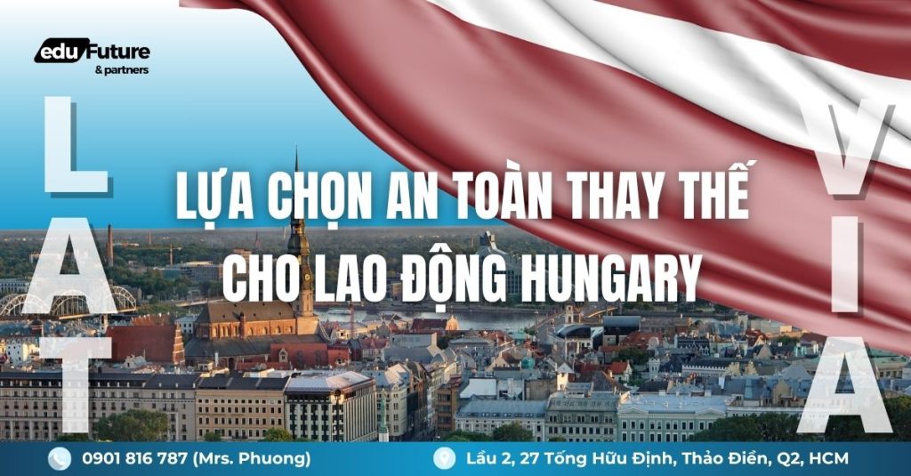 Định cư Latvia - Lựa chọn an toàn thay thế cho lao động Hungary