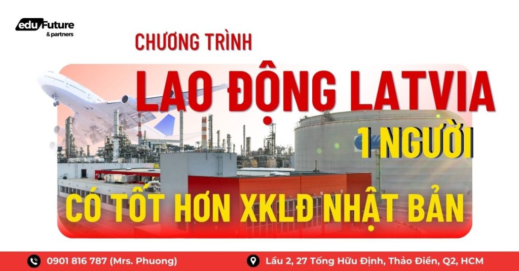 Chương trình lao động Latvia 1 người: Có tốt hơn xuất khẩu lao động Nhật Bản?