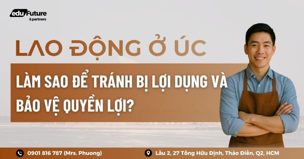 Lao động ở Úc qua visa 482: Làm sao để tránh bị lợi dụng và bảo vệ quyền lợi?