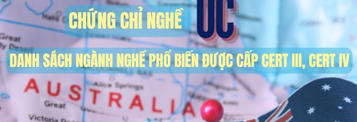 Chứng chỉ nghề Úc: Danh sách ngành nghề phổ biến được cấp Cert III, Cert IV