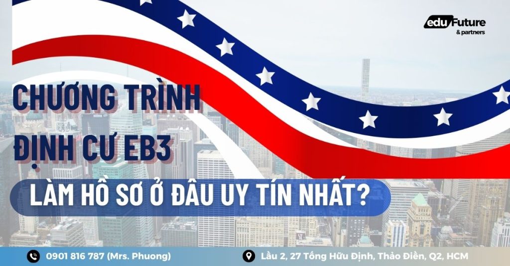 Chương trình EB3 – Làm hồ sơ ở đâu uy tín nhất hiện nay?